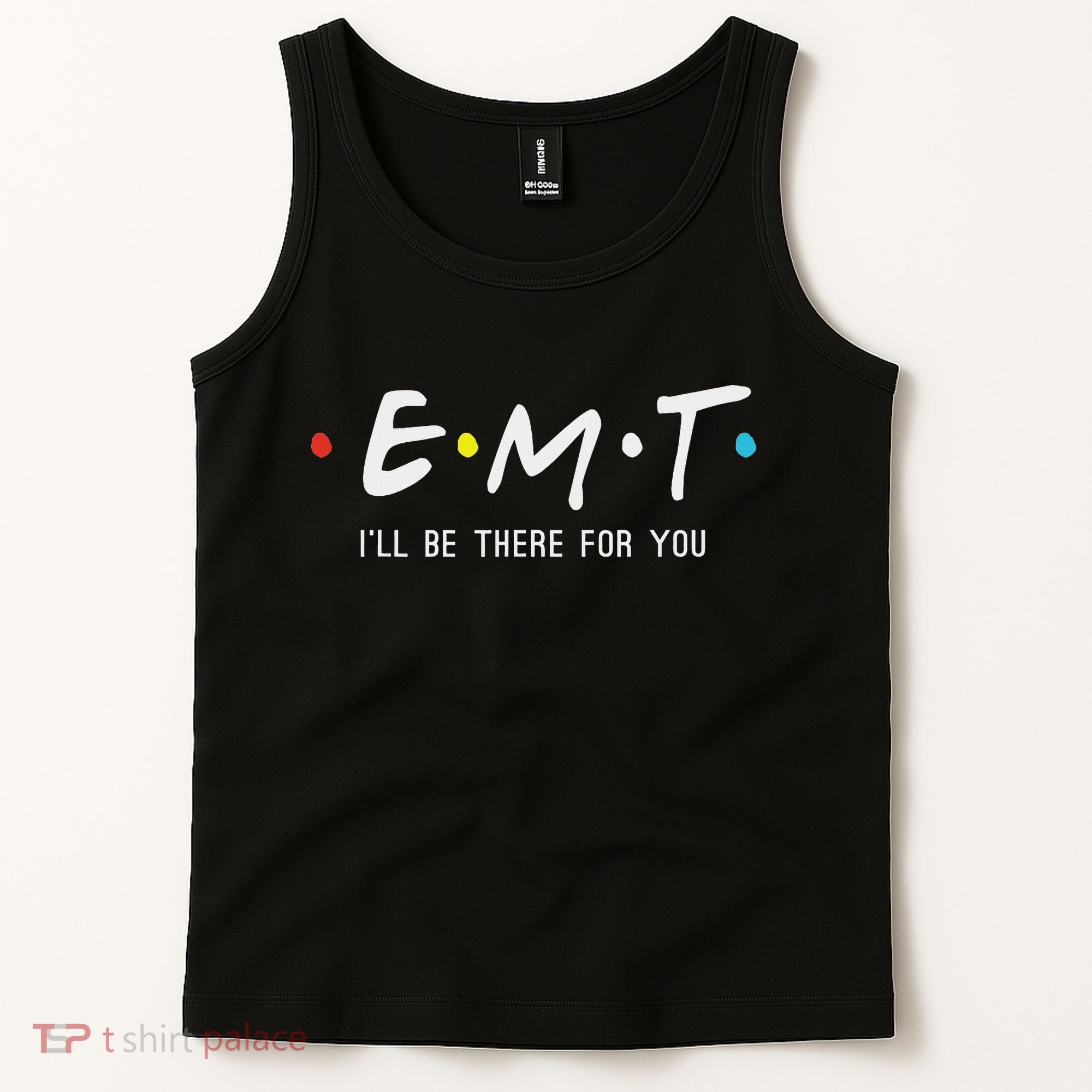 Emt I'll Be There For You Funny Ems Paramedic Tank Top