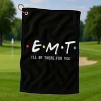 Emt I'll Be There For You Funny Ems Paramedic Golf Towel thumb 1