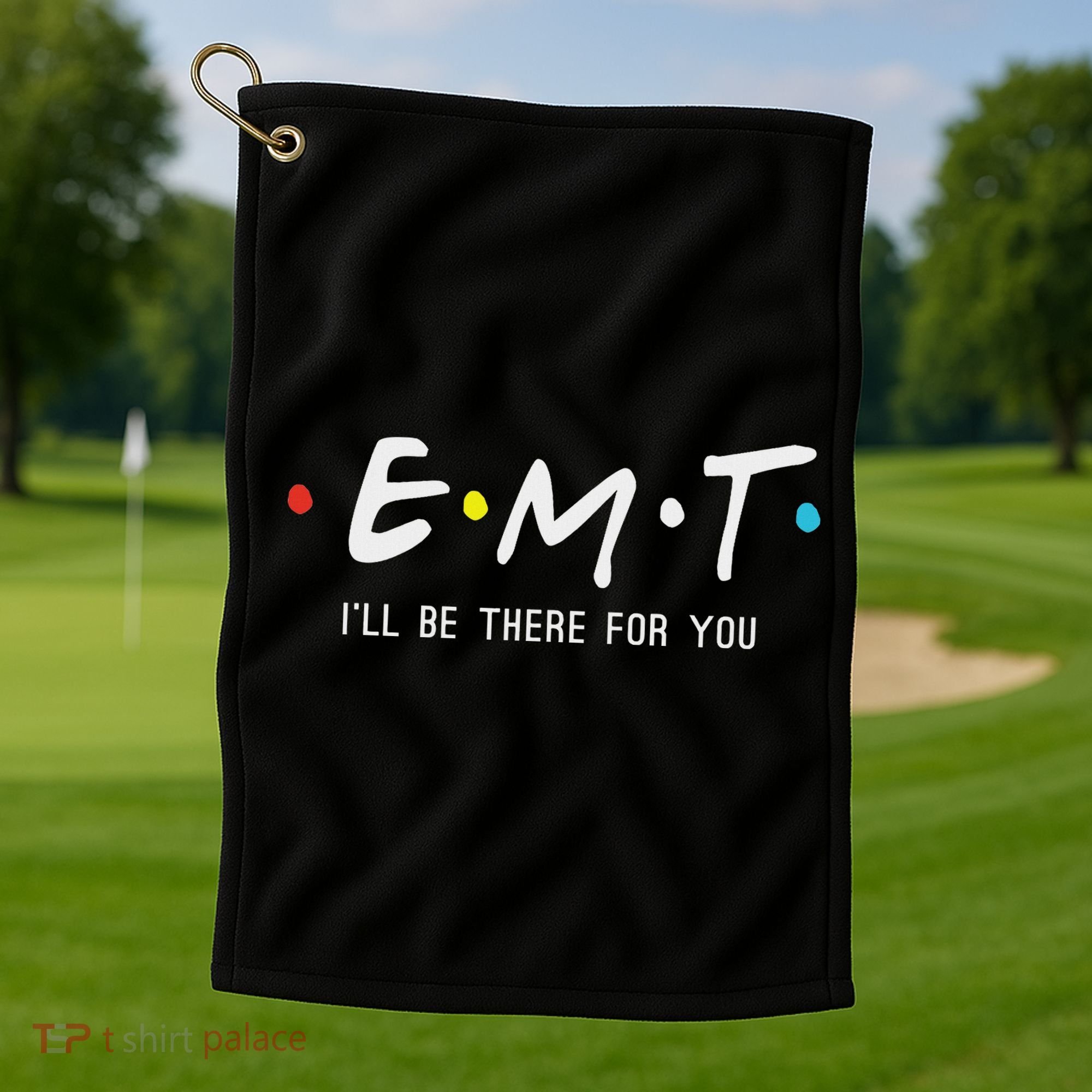Emt I'll Be There For You Funny Ems Paramedic Golf Towel
