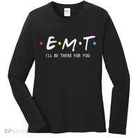 Emt I'll Be There For You Funny Ems Paramedic Women's Long Sleeve Shirt thumb 0