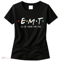 Emt I'll Be There For You Funny Ems Paramedic Women's T-Shirt thumb 0