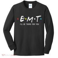Emt I'll Be There For You Funny Ems Paramedic Kids Long Sleeve Shirt thumb 0