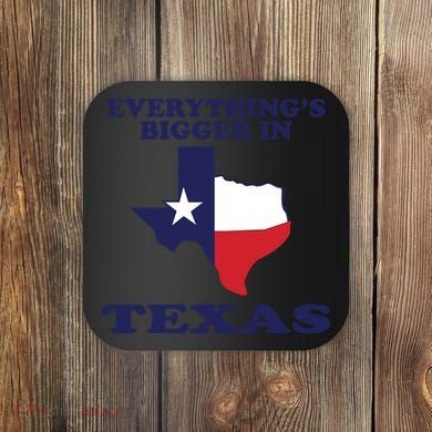 EVERYTHING IS BIGGER IN TEXAS Funny Coaster