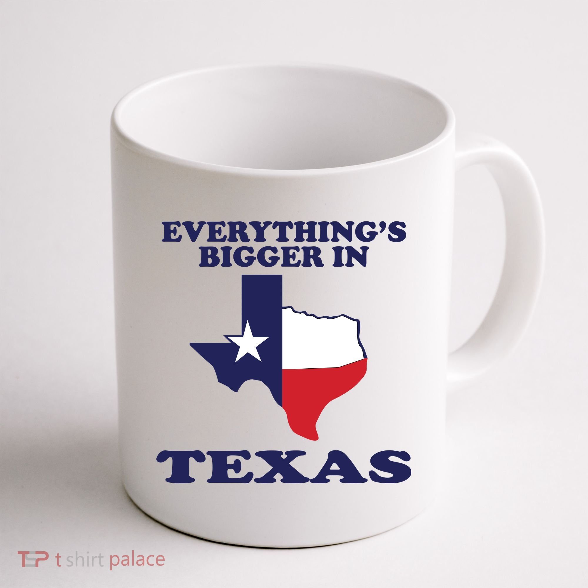 EVERYTHING IS BIGGER IN TEXAS Funny Coffee Mug