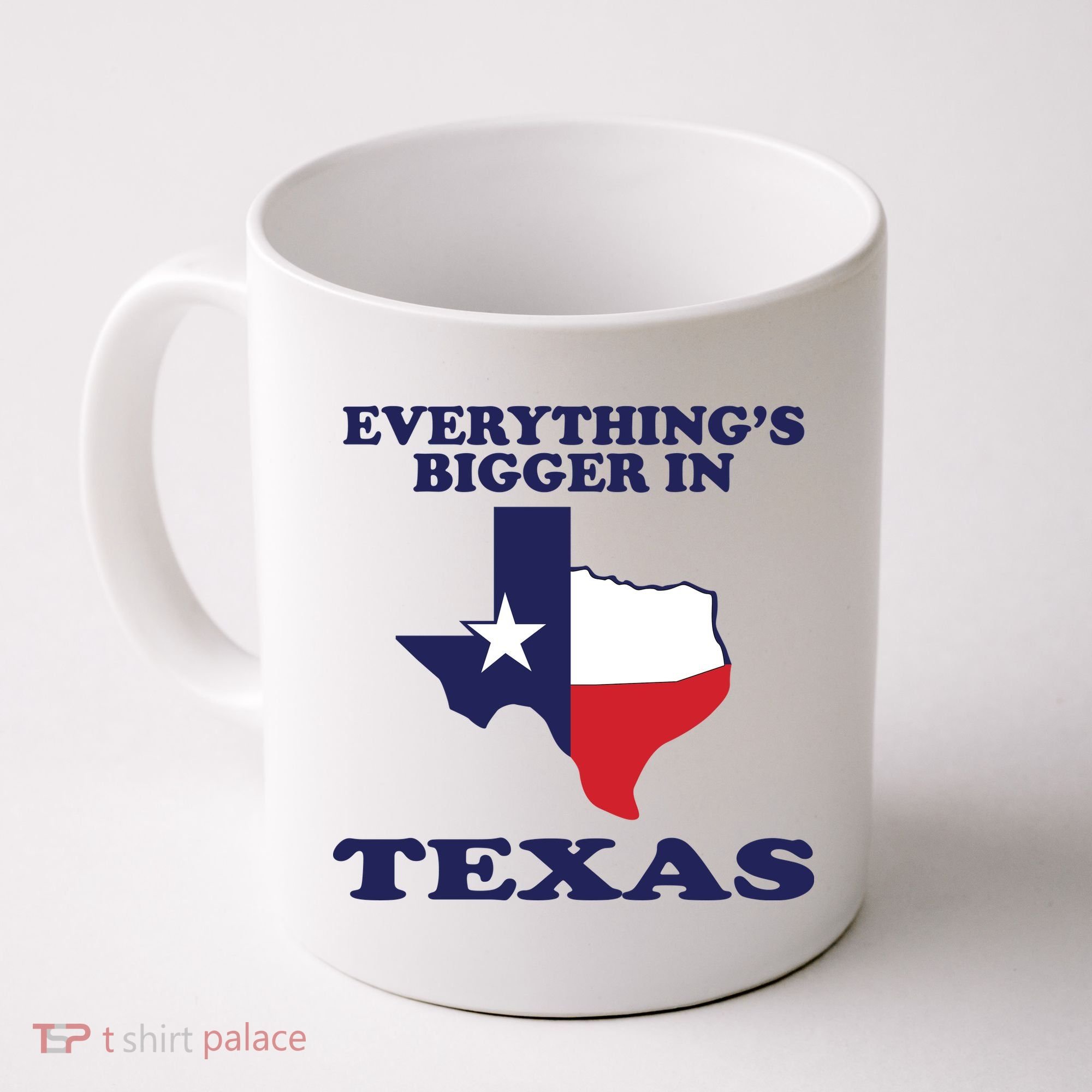 EVERYTHING IS BIGGER IN TEXAS Funny Coffee Mug