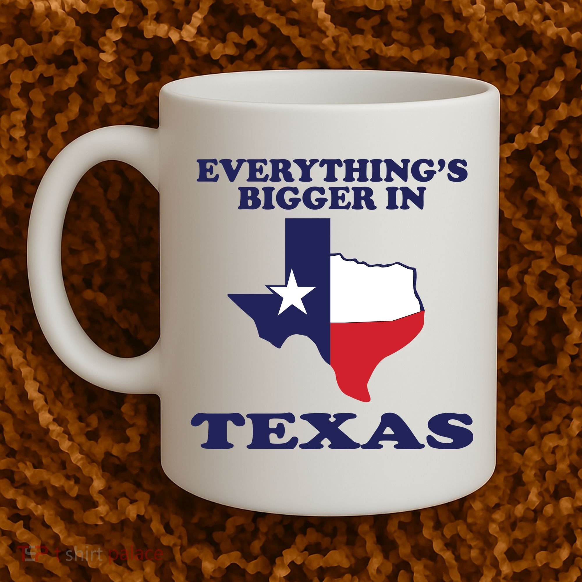 EVERYTHING IS BIGGER IN TEXAS Funny Coffee Mug