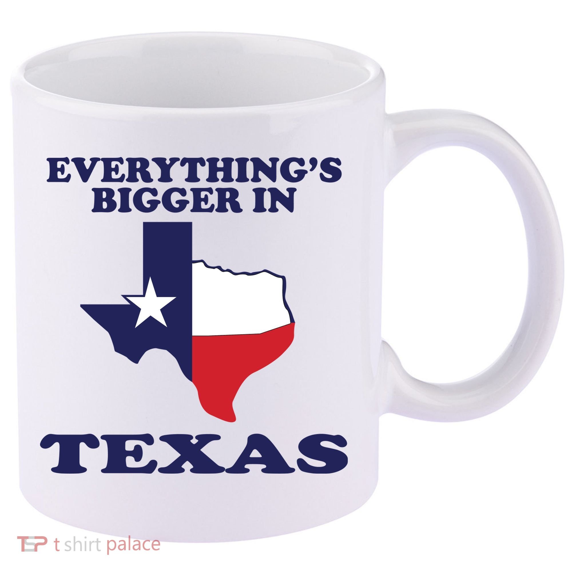 EVERYTHING IS BIGGER IN TEXAS Funny 11oz C Handle Ceramic Mug