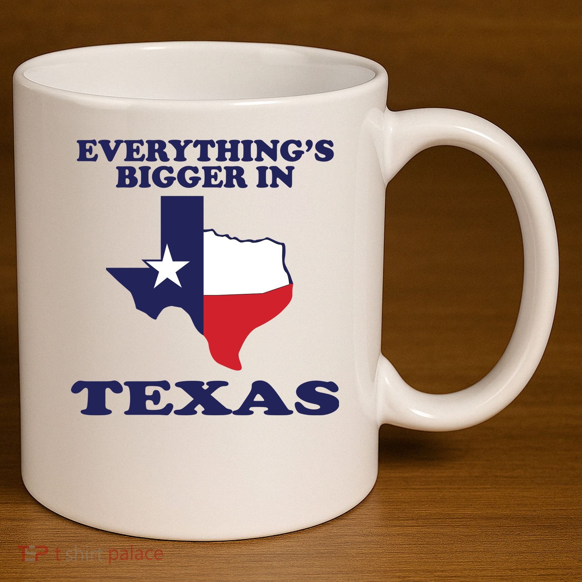 EVERYTHING IS BIGGER IN TEXAS Funny 11oz C Handle Ceramic Mug