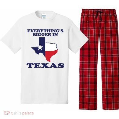 EVERYTHING IS BIGGER IN TEXAS Funny Pajama Set