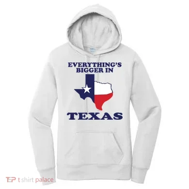 EVERYTHING IS BIGGER IN TEXAS Funny Women's Hoodie