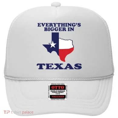 EVERYTHING IS BIGGER IN TEXAS Funny Hat