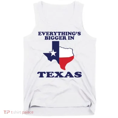 EVERYTHING IS BIGGER IN TEXAS Funny Tank Top