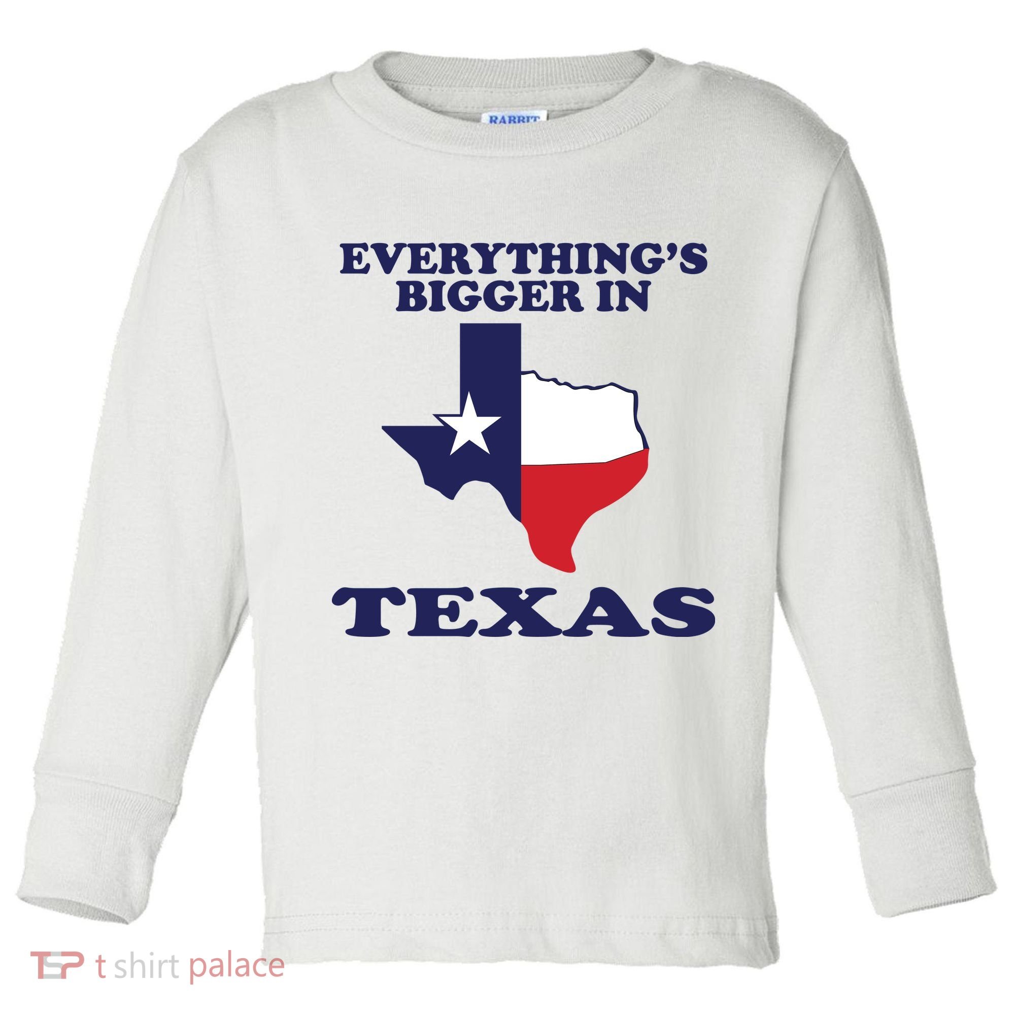EVERYTHING IS BIGGER IN TEXAS Funny Toddler Long Sleeve Shirt