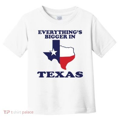 EVERYTHING IS BIGGER IN TEXAS Funny Toddler T-Shirt