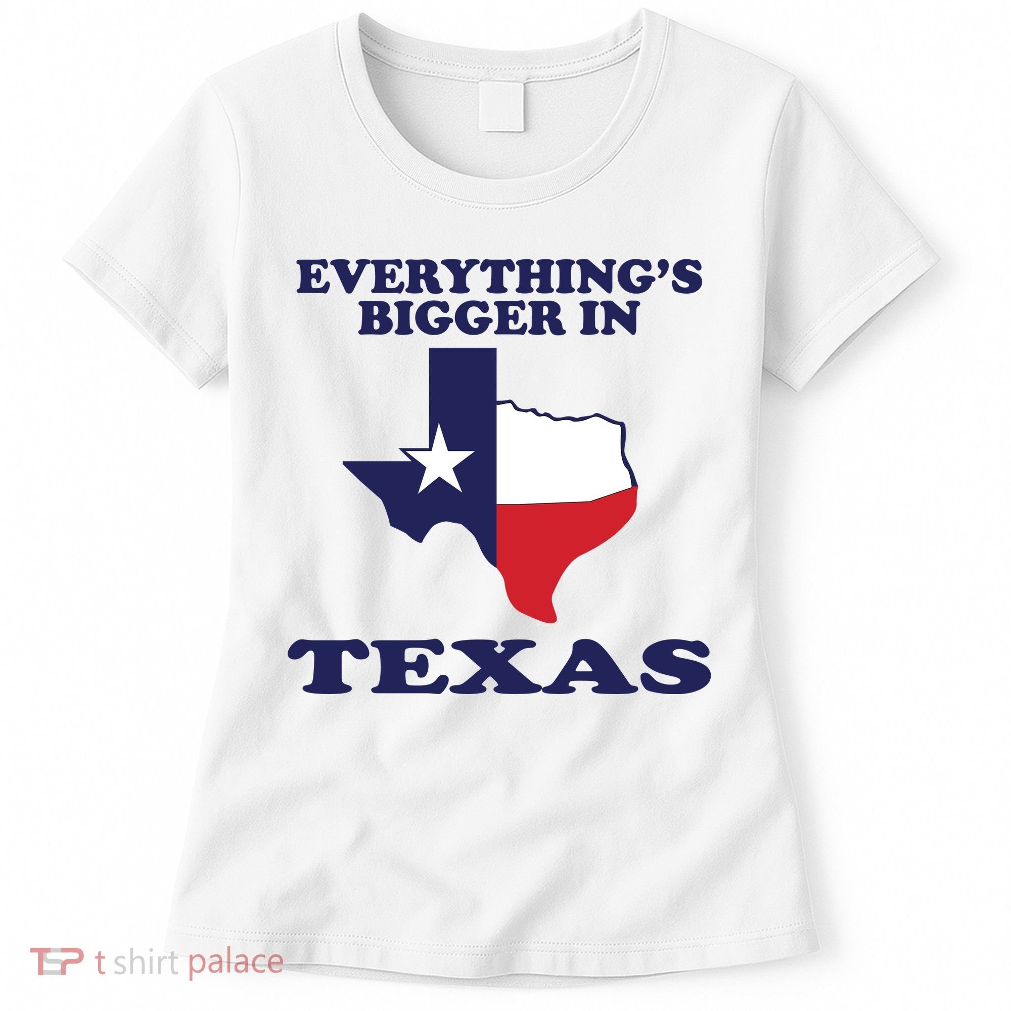 EVERYTHING IS BIGGER IN TEXAS Funny Women's T-Shirt