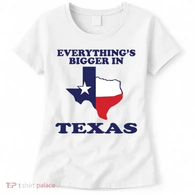 EVERYTHING IS BIGGER IN TEXAS Funny Women's T-Shirt