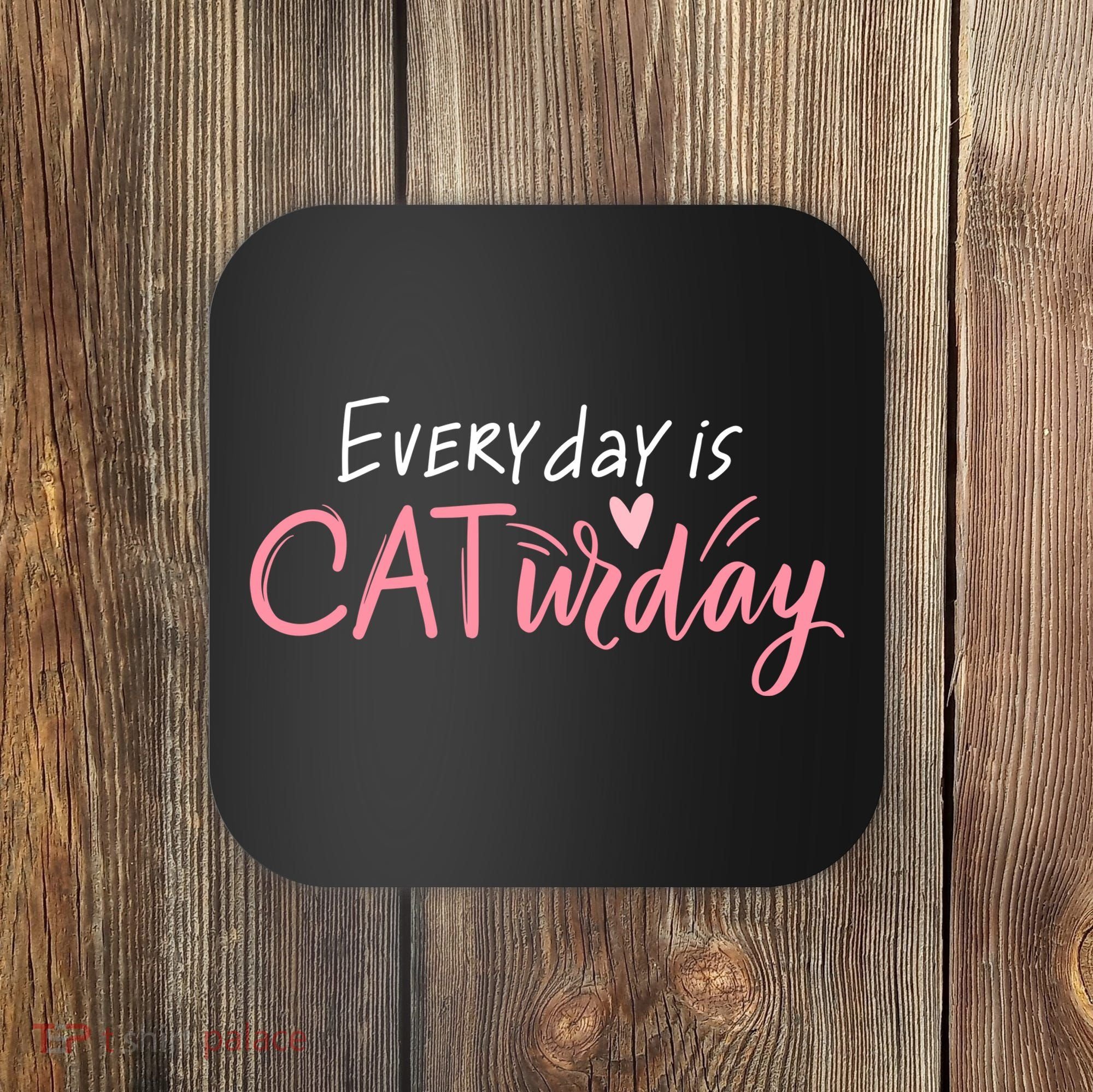 Everyday Is Caturday Cat Lover Coaster