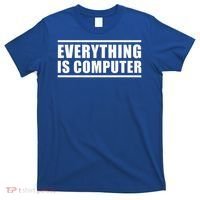 Everything Is Computer T-Shirt thumb 0