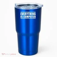 Everything Is Computer Tumbler thumb 0