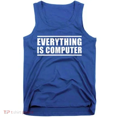 Everything Is Computer Tank Top