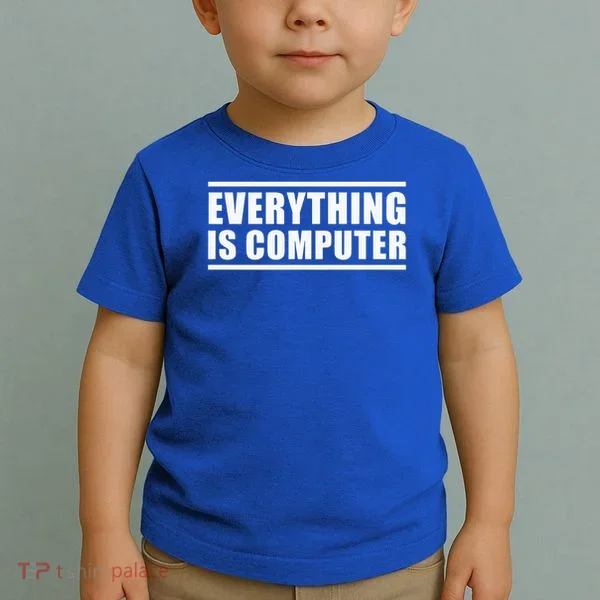 Everything Is Computer Toddler T-Shirt