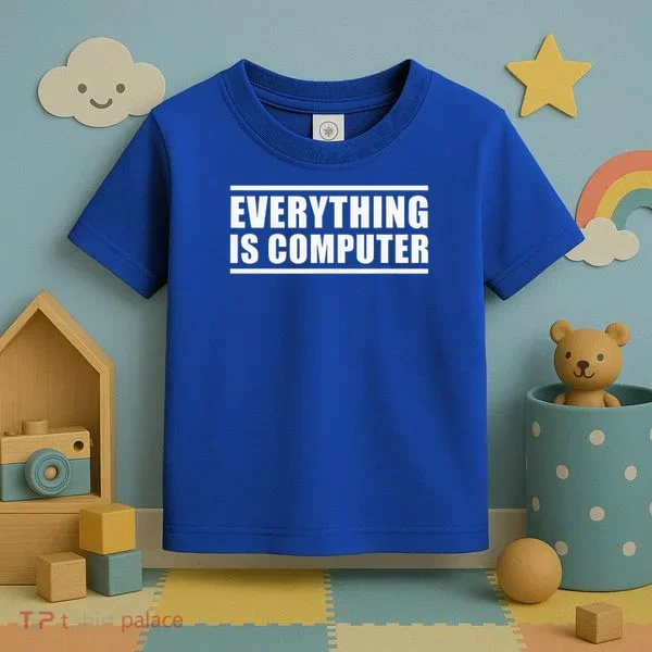 Everything Is Computer Toddler T-Shirt