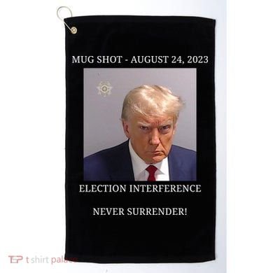 Election Interference Donald Trump Mugshot Golf Towel