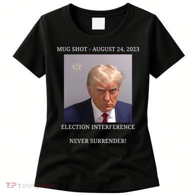 Election Interference Donald Trump Mugshot Women's T-Shirt