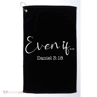 Even If Daniel 318 Bible Verse Faith Golf Towel