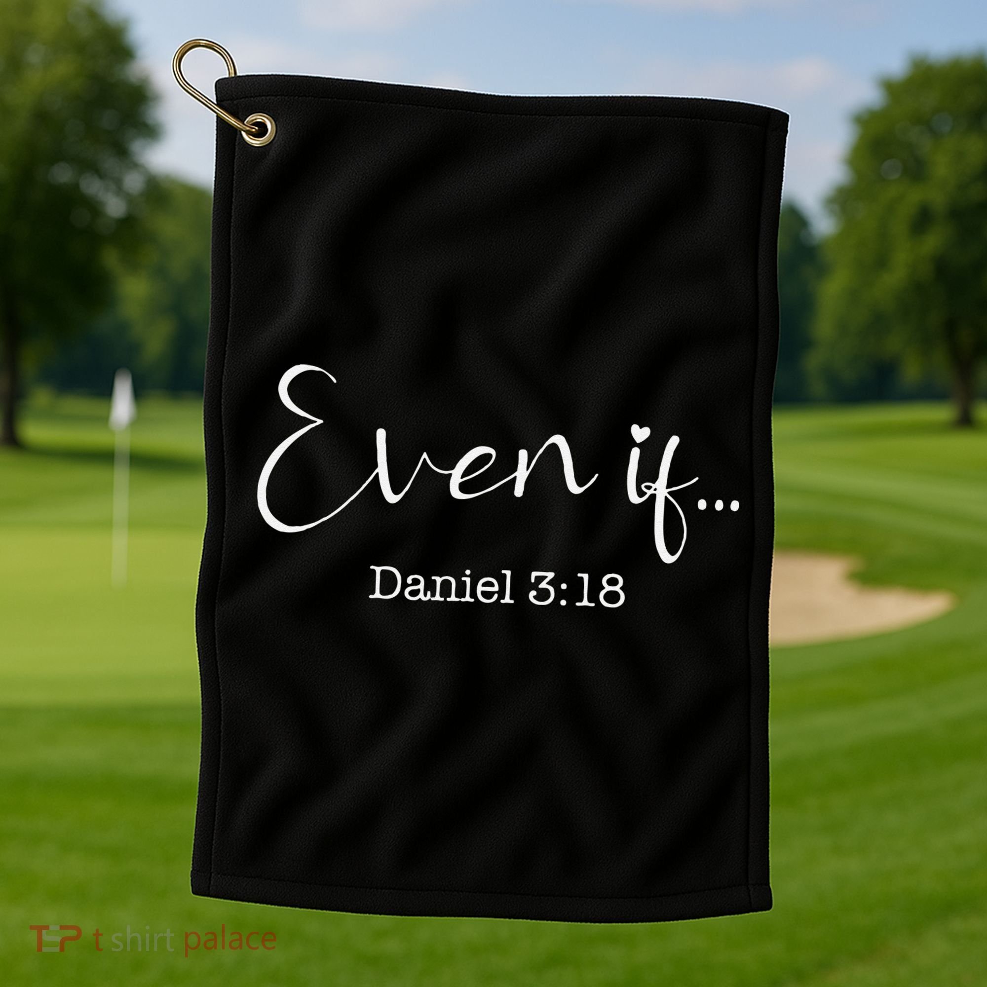 Even If Daniel 318 Bible Verse Faith Golf Towel