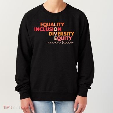 Equality Inclusion Diversity Equity Love Never Fails Teacher TShirt Women's Sweatshirt