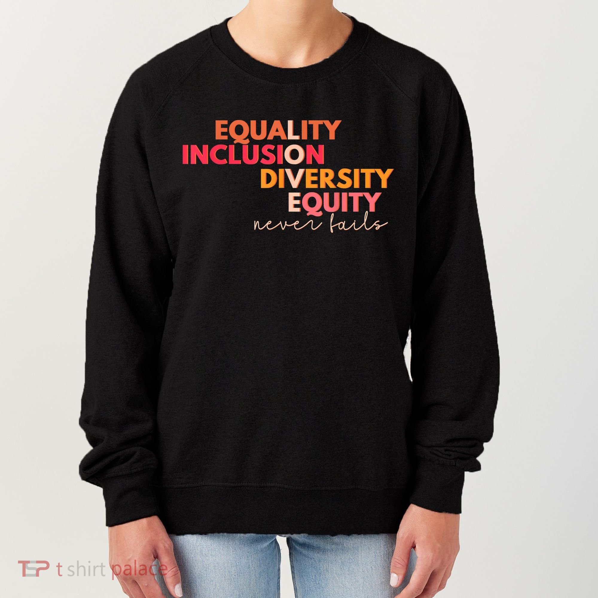 Equality Inclusion Diversity Equity Love Never Fails Teacher TShirt Women's Sweatshirt