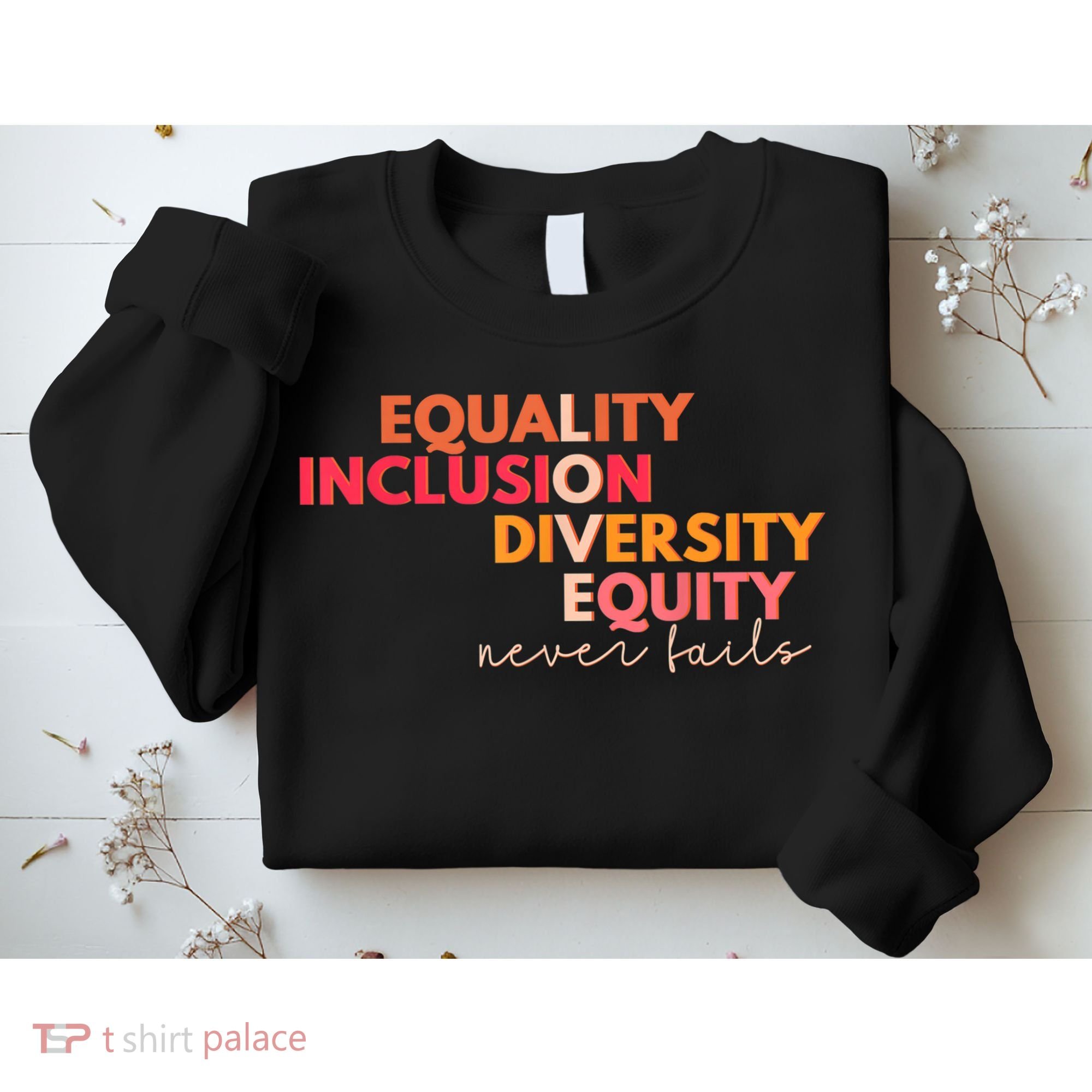 Equality Inclusion Diversity Equity Love Never Fails Teacher TShirt Sweatshirt