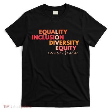 Equality Inclusion Diversity Equity Love Never Fails Teacher TShirt T-Shirt