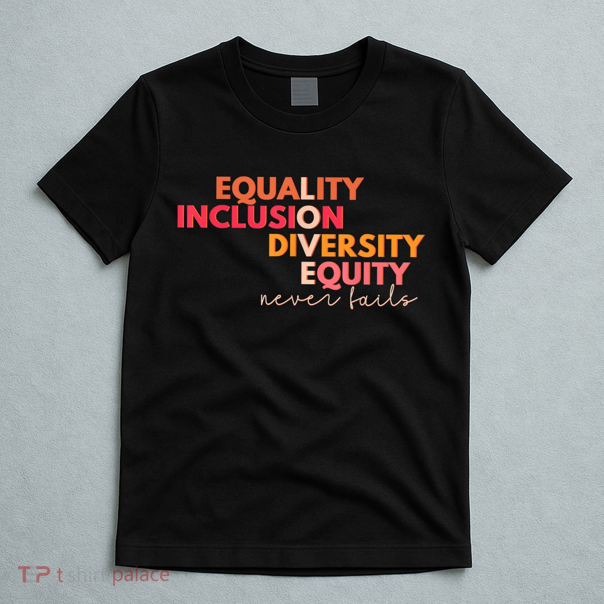 Equality Inclusion Diversity Equity Love Never Fails Teacher TShirt T-Shirt