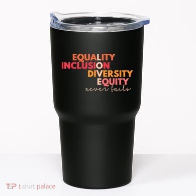 Equality Inclusion Diversity Equity Love Never Fails Teacher TShirt Tumbler