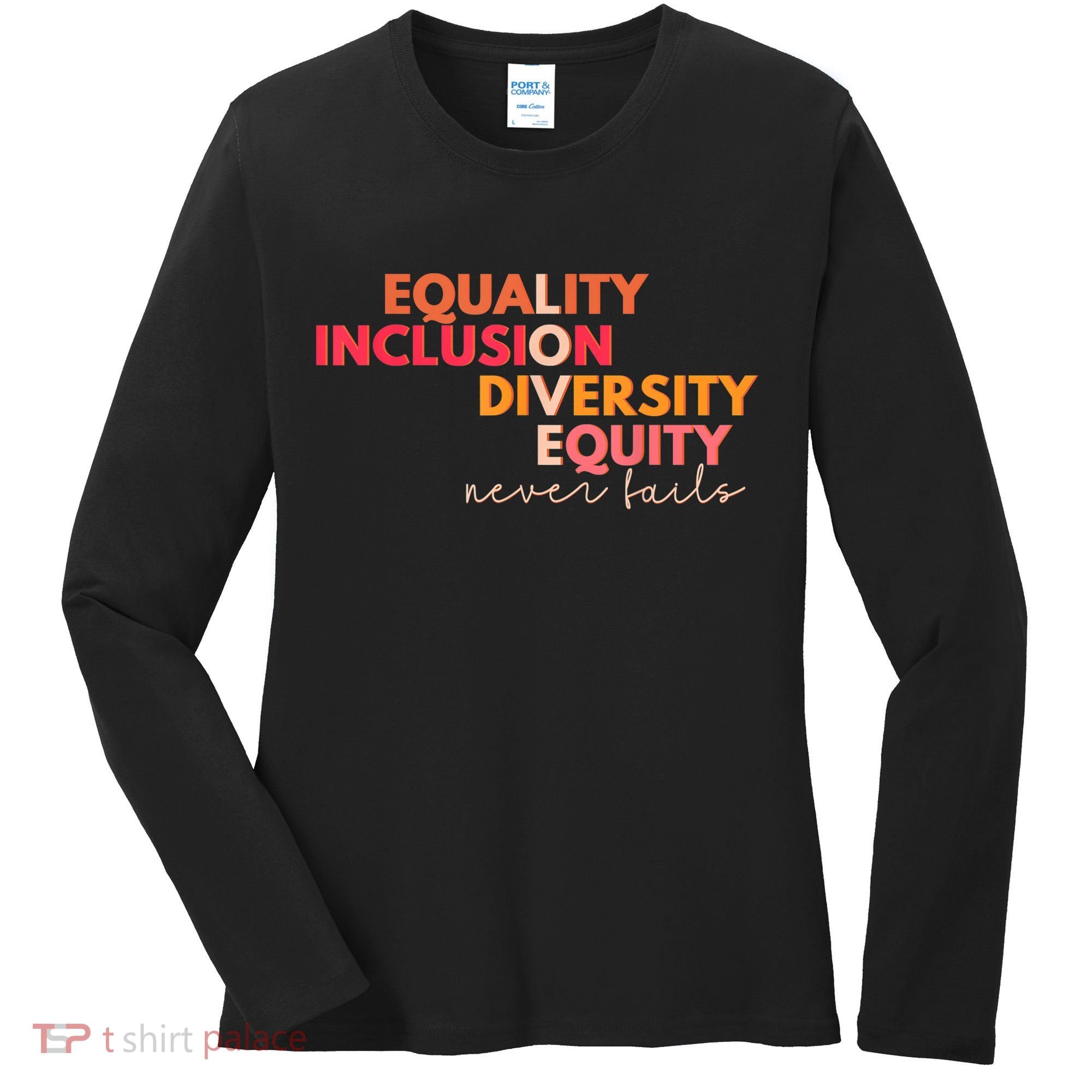 Equality Inclusion Diversity Equity Love Never Fails Teacher TShirt Women's Long Sleeve Shirt