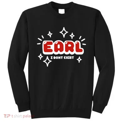 Earl I Dont Exist Sweatshirt