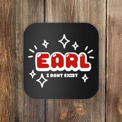 Earl I Dont Exist Coaster