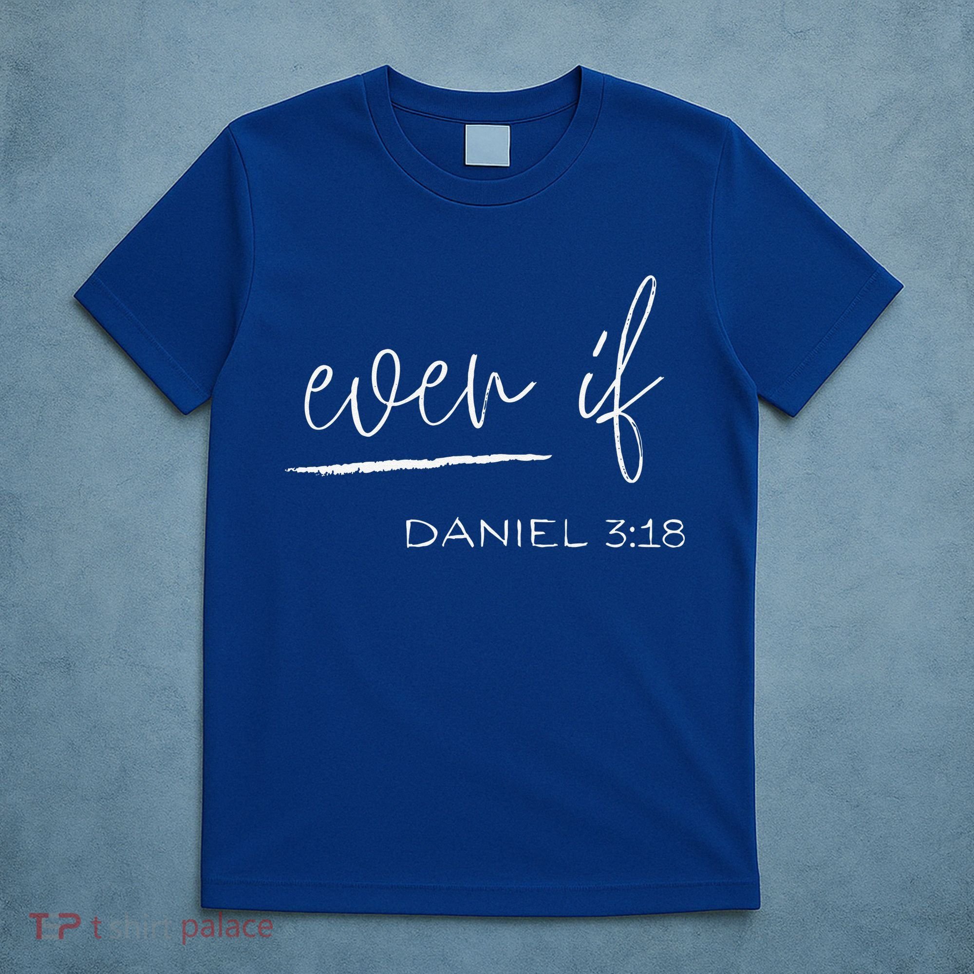Even If Daniel 318 Faith Bible Verse Bible Quote T-Shirt