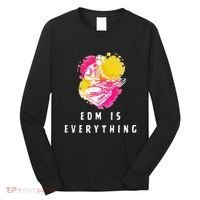Edm Is Everything Electronic Dance Music Humor Long Sleeve Shirt thumb 0