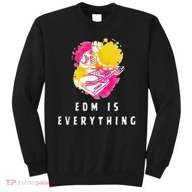 Edm Is Everything Electronic Dance Music Humor Sweatshirt
