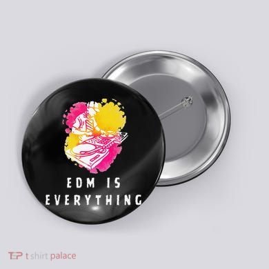 Edm Is Everything Electronic Dance Music Humor Button