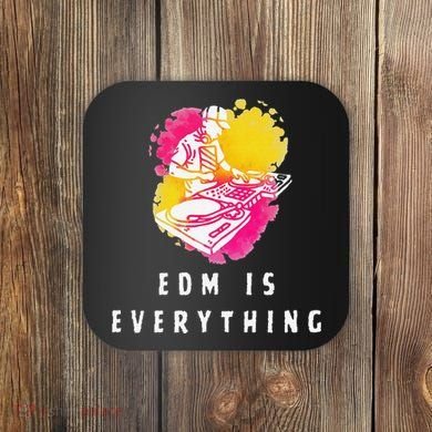 Edm Is Everything Electronic Dance Music Humor Coaster