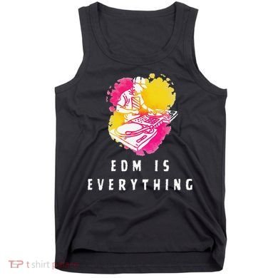 Edm Is Everything Electronic Dance Music Humor Tank Top