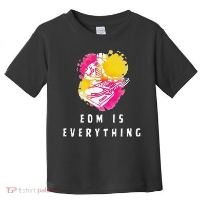 Edm Is Everything Electronic Dance Music Humor Toddler T-Shirt