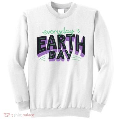 Everyday Is Earth Day Awareness Sweatshirt