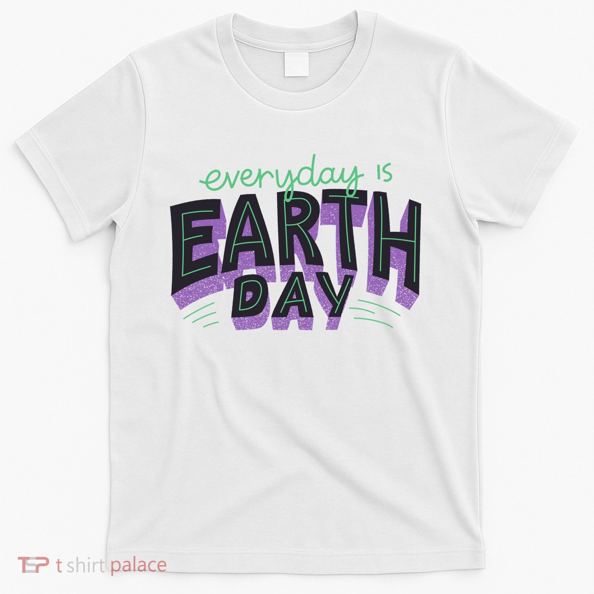 Everyday Is Earth Day Awareness T-Shirt