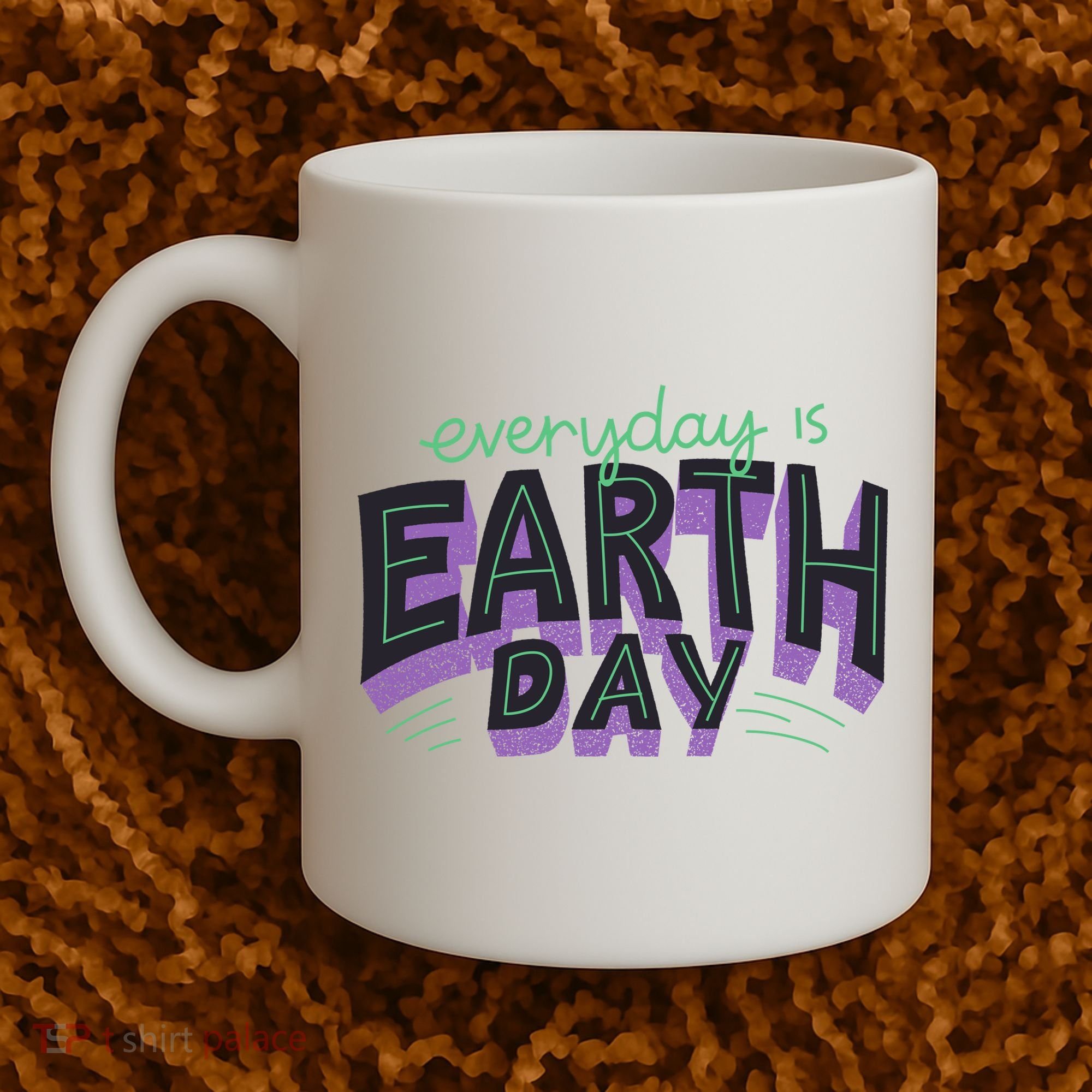 Everyday Is Earth Day Awareness Coffee Mug