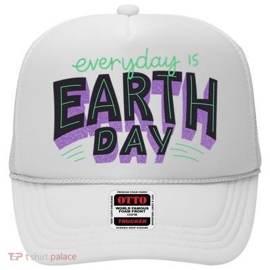Everyday Is Earth Day Awareness Hat